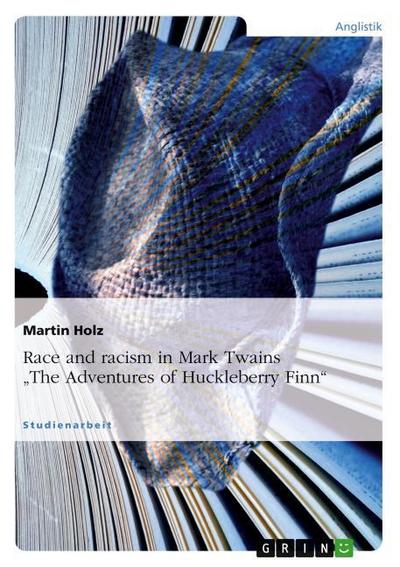 Race and racism in Mark Twains The Adventures of Huckleberry Finn