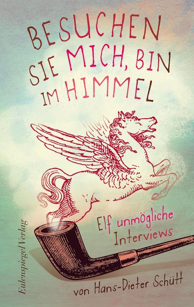 Besuchen Sie mich, bin im Himmel: Elf unmögliche Interviews