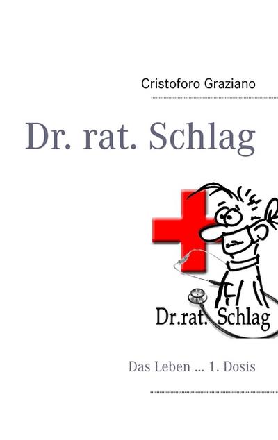 Dr. rat. Schlag: Das Leben ... 1. Dosis