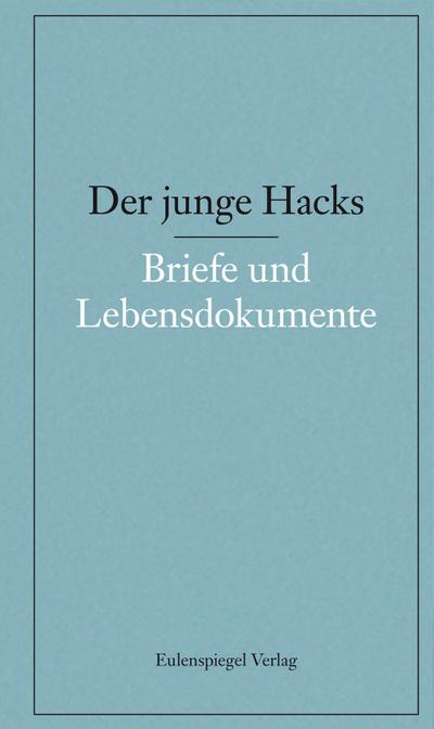 Der junge Hacks 5: 5. Band: Briefe und Lebensdokumente