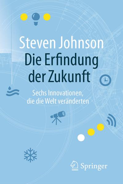 Die Erfindung der Zukunft: Sechs Innovationen, die die Welt veränderten