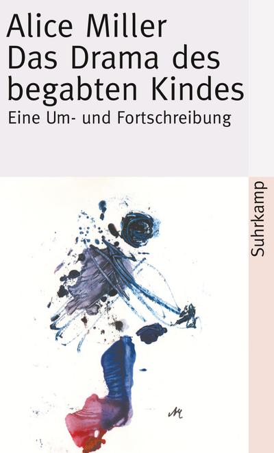 Das Drama des begabten Kindes und die Suche nach dem wahren Selbst: Eine Um- und Fortschreibung (suhrkamp taschenbuch)