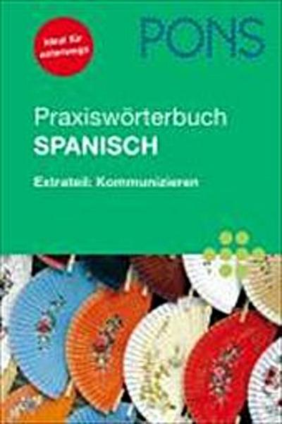 PONS Praxiswörterbuch Spanisch: Extrateil: Kommunizieren. Spanisch-Deutsch/Deutsch-Spanisch. Rund 30.000 Stichwörter und Wendungen. Mit Sprachführer