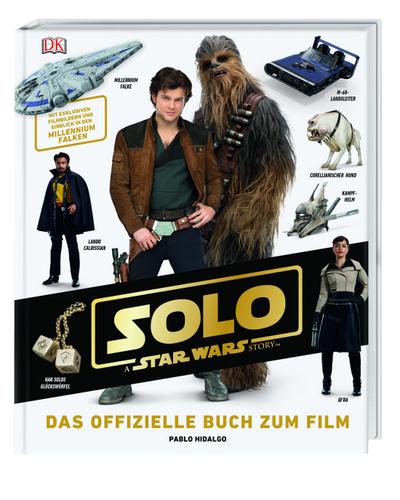 Solo: A Star Wars Story Das offizielle Buch zum Film  Mit exklusiven Filmbildern und Einblick in den Millennium Falken  Deutsch  über 300 Farbfotos