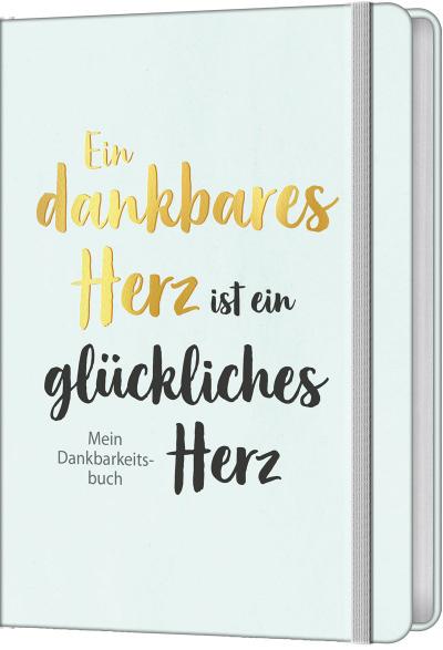 Ein dankbares Herz ist ein glückliches Herz: Mein Dankbarkeitsbuch