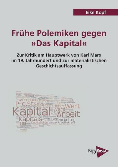 Frühe Polemiken gegen »Das Kapital«: Zur Kritik am Hauptwerk von Karl Marx im 19. Jahrhundert und zur materialistischen Geschichtsauffassung