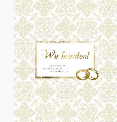 Wir heiraten! (Gästebuch): Die schönsten Erinnerungen an unsere Hochzeit