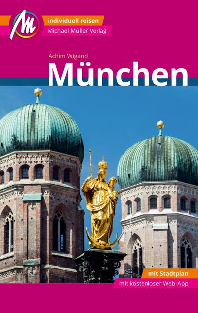 München MM-City Reiseführer Michael Müller Verlag: Individuell reisen mit vielen praktischen Tipps und Web-App mmtravel.com