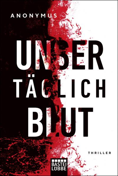 Unser täglich Blut  Thriller  Übers. v. Schichtel, Thomas  Deutsch