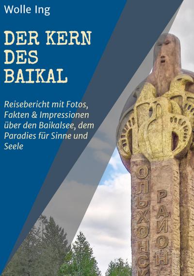 Der Kern des Baikal: Reisebericht mit Fotos, Fakten und Impressionen über den Baikalsee, dem Paradies für Sinne und Seele