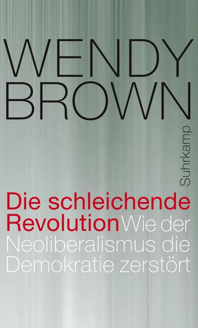 Die schleichende Revolution: Wie der Neoliberalismus die Demokratie zerstört