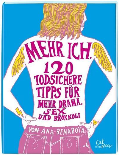 Mehr ICH: 120 todsichere Tipps für mehr Drama, Sex und Brokkoli