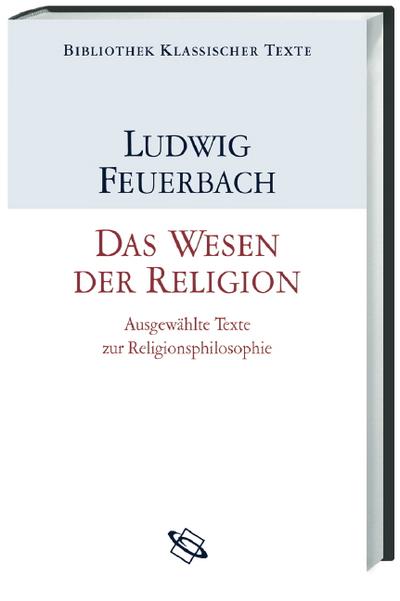 Das Wesen der Religion: Ausgewählte Texte zur Religionsphilosophie (Bibliothek klassischer Texte)