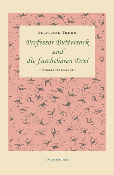 Professor Buttersack und die furchtbaren Drei. Ein modernes Märchen