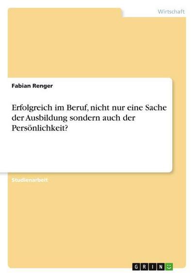 Erfolgreich im Beruf, nicht nur eine Sache der Ausbildung sondern auch der Persönlichkeit?