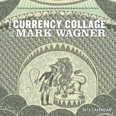 The Currency Collage of Mark Wagner 2016 Wall Calendar