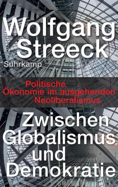 Zwischen Globalismus und Demokratie: Politische Ökonomie im ausgehenden Neoliberalismus