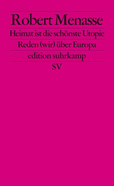 Heimat ist die schönste Utopie: Reden (wir) über Europa (edition suhrkamp)