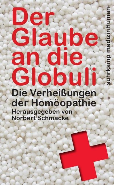 Der Glaube an die Globuli: Die Verheißungen der Homöopathie (suhrkamp taschenbuch)