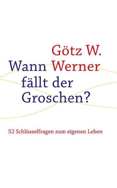 Wann fällt der Groschen?: 52 Schlüsselfragen zum eigenen Leben