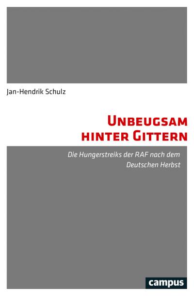 Unbeugsam hinter Gittern: Die Hungerstreiks der RAF nach dem Deutschen Herbst