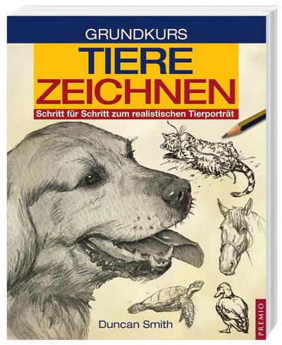 Grundkurs Tiere zeichnen: Schritt für Schritt zum realistischen Tierporträt
