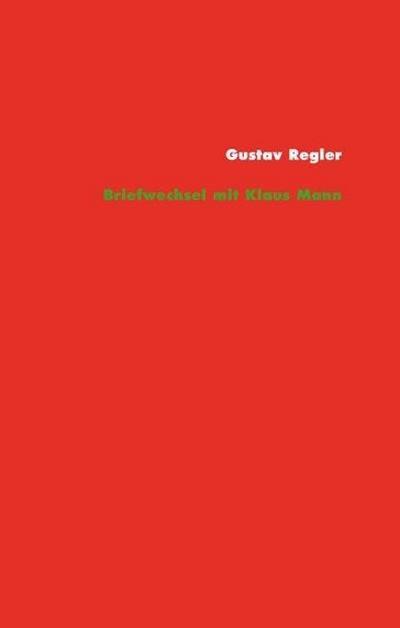 Gustav Regler  Klaus Mann Briefwechsel: Supplement zur Regler-Werkausgabe