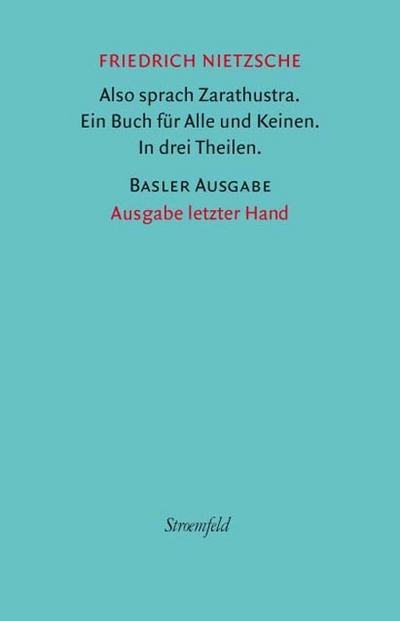 Also sprach Zarathustra. Ein Buch für alle und keinen. In drei Theilen.: Reprint der Ausgabe von 1886 (Leipzig, Verlag von E. W. Fritsch). Mit einem ... der Herausgeber. (Friedrich Nietzsche. Werke)