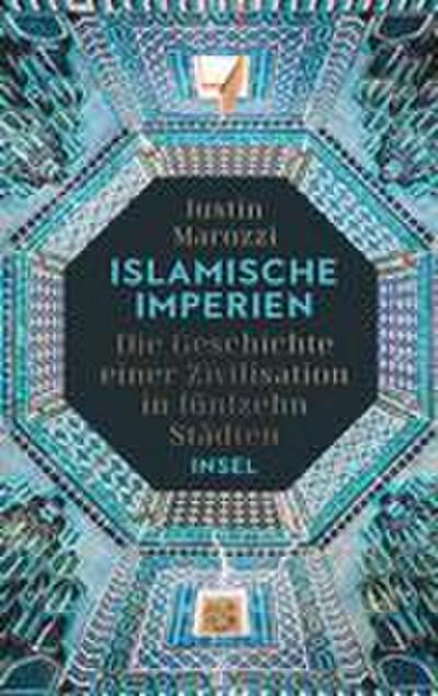Islamische Imperien: Die Geschichte einer Zivilisation in fünfzehn Städten