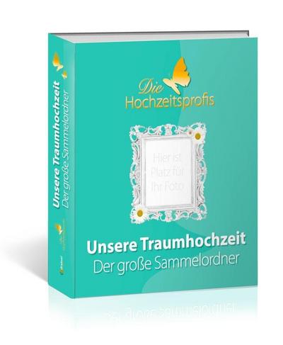 Die Hochzeitsprofis - Expertenwissen für Ihre Hochzeit. Der große Sammelordner für Ihre Traumhochzeit. Mit vielen Checklisten, Programmplan, Gästeliste und Platz für Ihre schönsten Erinnerungen