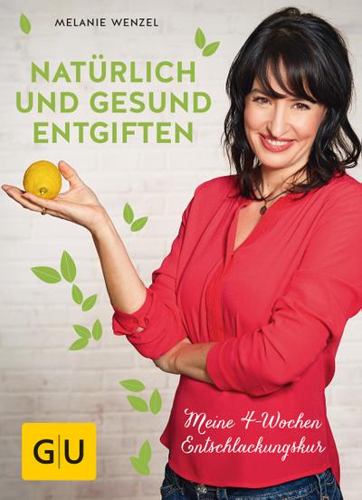 Natürlich und gesund entgiften  Meine 4-Wochen-Entschlackungskur  GU Einzeltitel Gesunde Ernährung  Deutsch