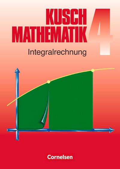 Kusch. Mathematik 4. Integralrechnung