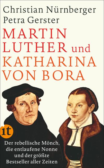 Martin Luther und Katharina von Bora: Der rebellische Mönch, die entlaufene Nonne und der größte Bestseller aller Zeiten (insel taschenbuch)