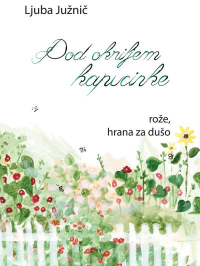Pod okriljem kapucinke: Ro¸e, hrana za du¨o
