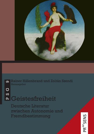 Geistesfreiheit: Deutsche Literatur zwischen Autonomie und Fremdbestimmung (Pécser Studien zur Germanistik)
