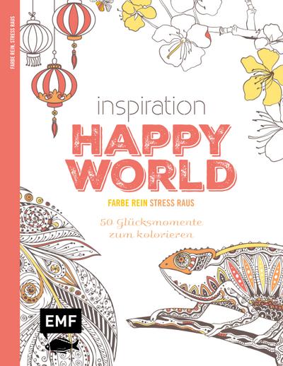 Inspiration Happy World: 50 Glücksmomente zum Kolorieren (Farbe rein  Stress raus)