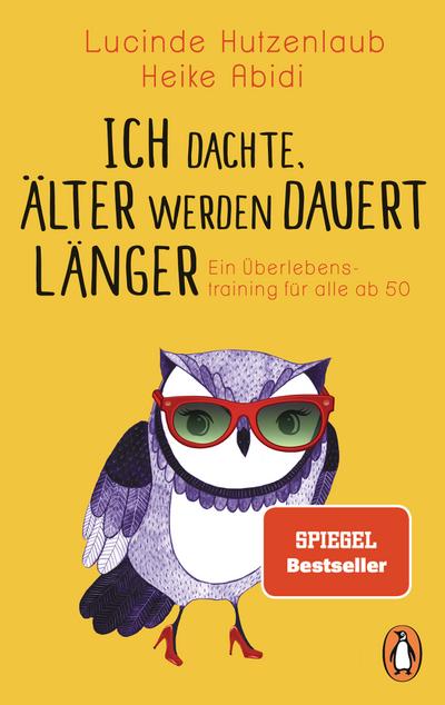 Ich dachte, älter werden dauert länger: Ein Überlebenstraining für alle ab 50