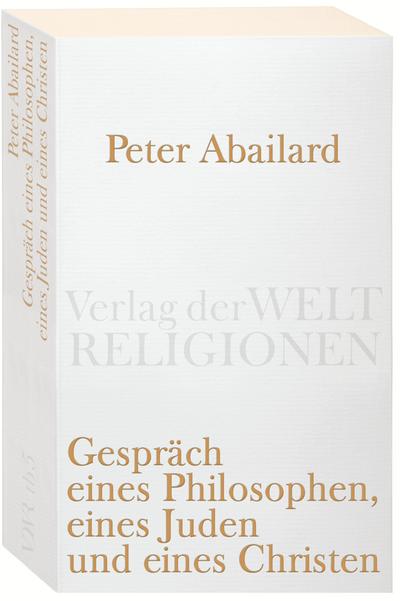 Gespräch eines Philosophen, eines Juden und eines Christen: Lateinisch-deutsch (Verlag der Weltreligionen)