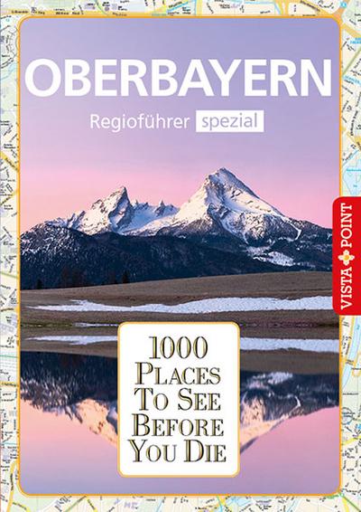 1000 Places-Regioführer Oberbayern: Regioführer spezial (1000 Places To See Before You Die)