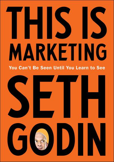This Is Marketing: You Can`t Be Seen Until You Learn to See