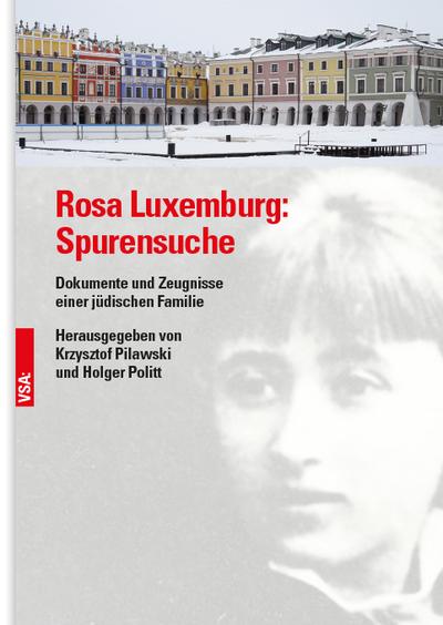 Rosa Luxemburg: Spurensuche: Dokumente und Zeugnisse einer jüdischen Familie