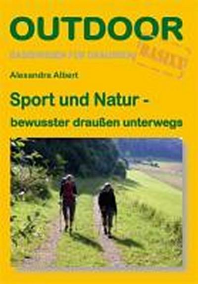 Sport und Natur - bewusster draußen unterwegs: Basiswissen für draussen