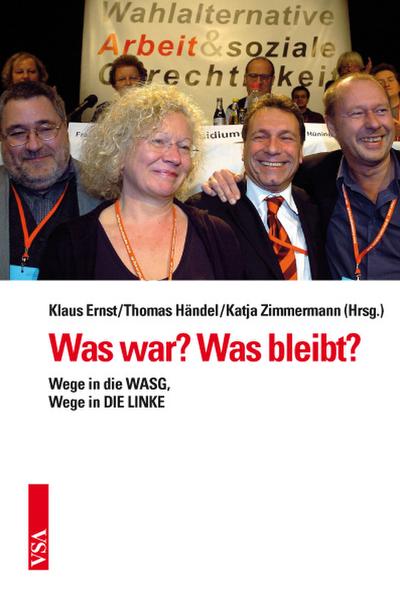 Was war? Was bleibt?: Wege in die WASG, Wege in DIE LINKE