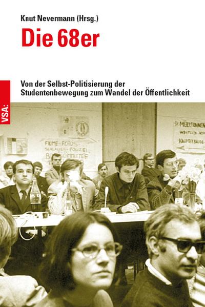 Die 68er: Von der Selbst-Politisierung der Studentenbewegung zum Wandel der Öffentlichkeit