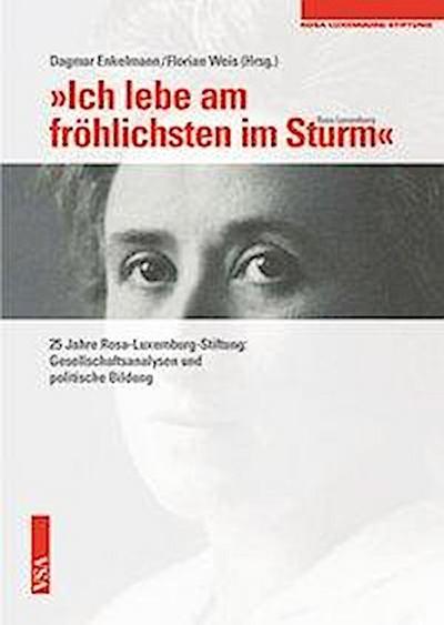 'Ich lebe am fröhlichsten im Sturm'  (Rosa Luxemburg): 25 Jahre Rosa-Luxemburg-Stiftung: Gesellschaftsanalysen und politische Bildung