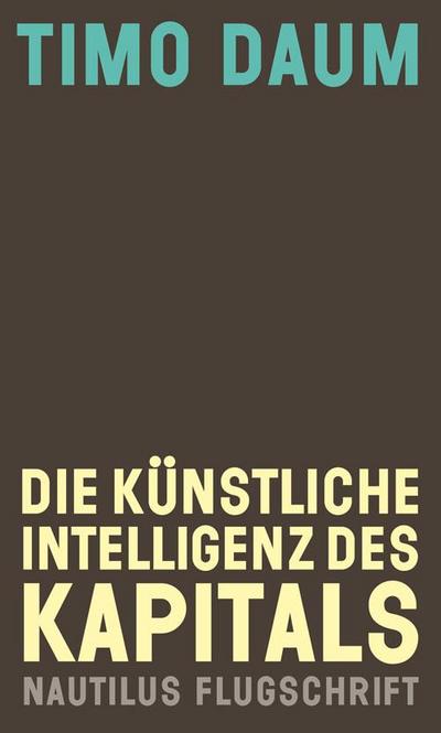 Die Künstliche Intelligenz des Kapitals (Nautilus Flugschrift)