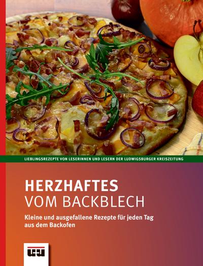 Herzhaftes vom Backblech: Kleine und ausgefallene Rezepte für jeder Tag aus dem Backofen