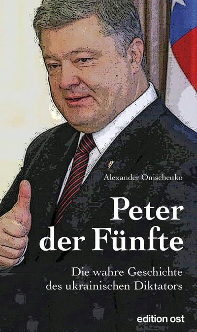 Peter der Fünfte: Die wahre Geschichte des ukrainischen Diktators (Verlag am Park)