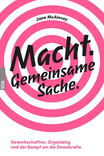 Macht. Gemeinsame Sache.: Gewerkschaften, Organizing und der Kampf um die Demokratie