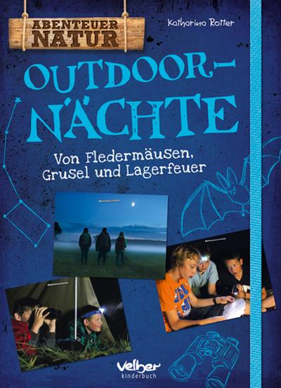 Outdoor-Nächte: von Fledermäusen, Grusel und Lagerfeuer (Abenteuer Natur)